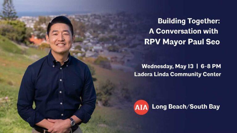 Building Together: A Conversation with RPV Mayor Paul Seo